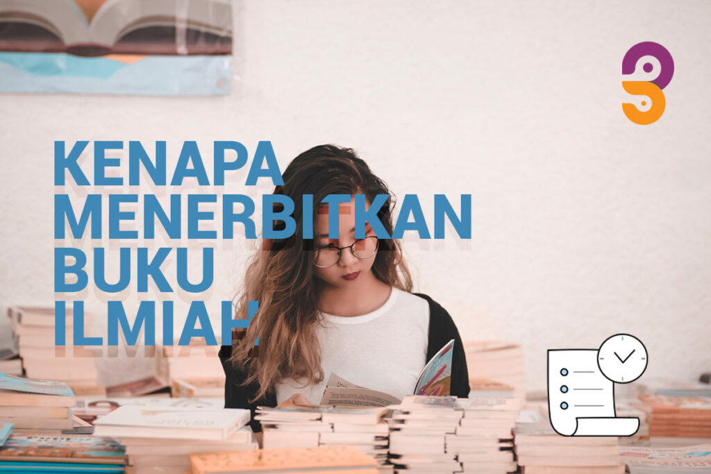 Banyak manfaat menerbitkan buku ilmiah untuk penulis dan pembaca