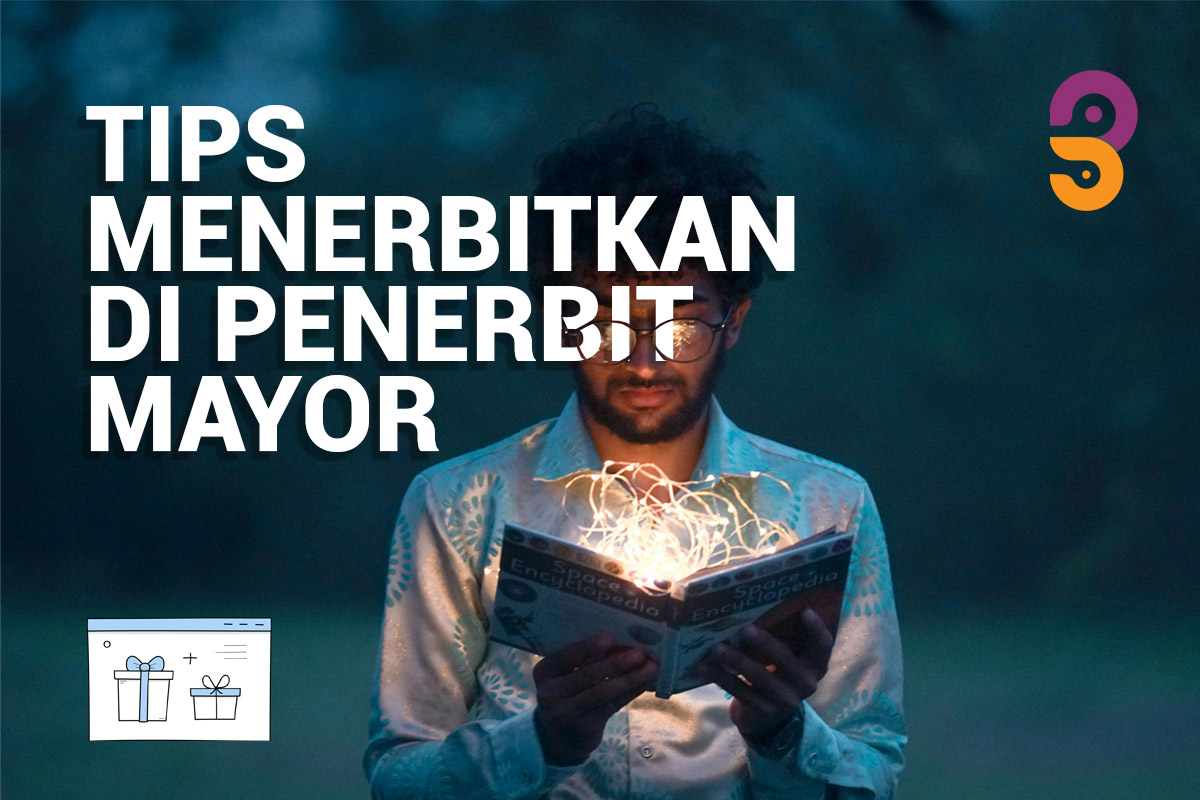 5 Tips Untuk Penulis yang Punya cita-cita Terbitkan Buku di Penerbit Mayor