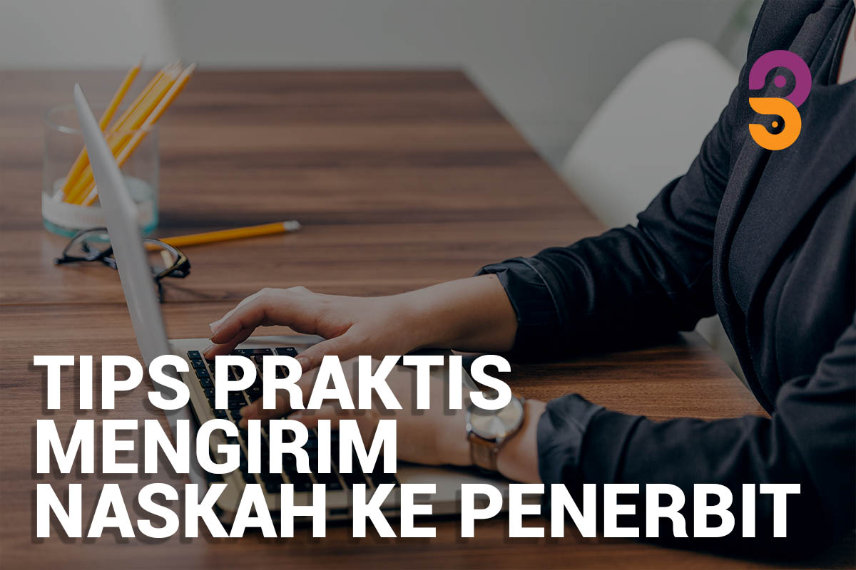 Tips Praktis Mengirim Naskah ke Penerbit