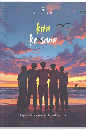 Kita Ke Sana (Kumpulan Cerpen)