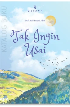 Tak Ingin Usai (Kumpulan Cerpen)