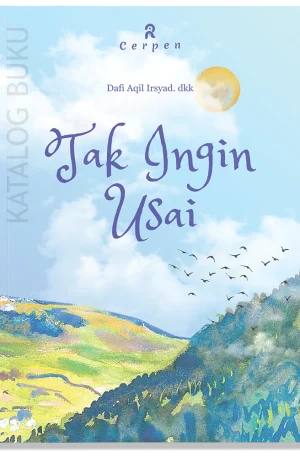 Tak Ingin Usai (Kumpulan Cerpen)