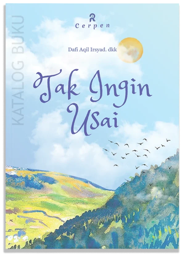 Tak Ingin Usai (Kumpulan Cerpen)