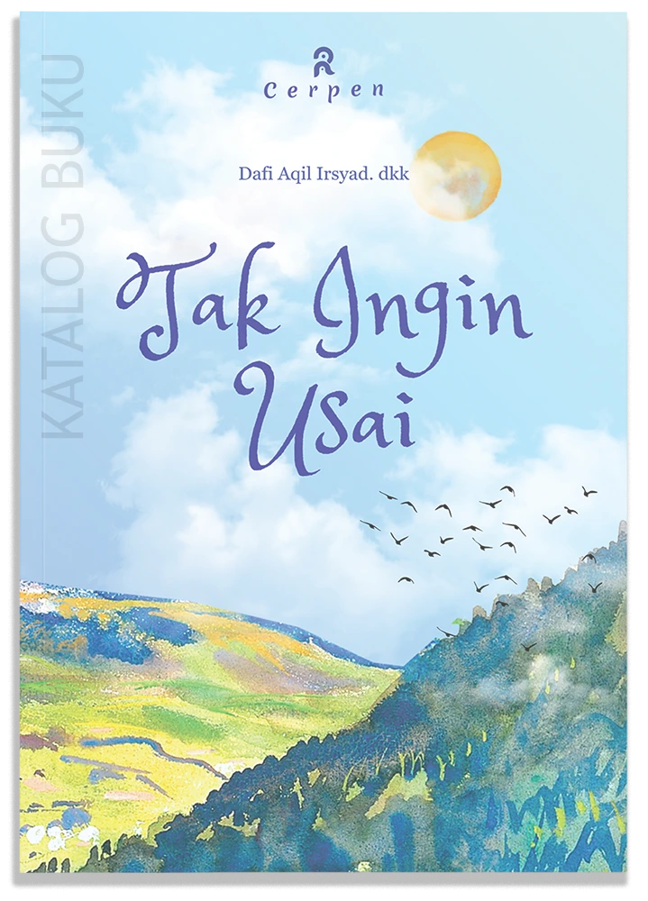 Tak Ingin Usai (Kumpulan Cerpen)