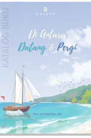 Kumpulan cerpen Di Antara Datang dan Pergi