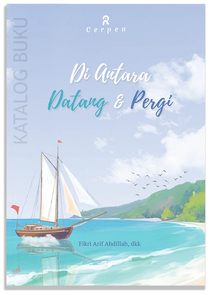 Kumpulan cerpen Di Antara Datang dan Pergi