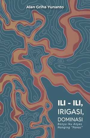 Ili-Ili, Irigasi, Dominasi: Banyu Iku Anyes Nanging “Panas”