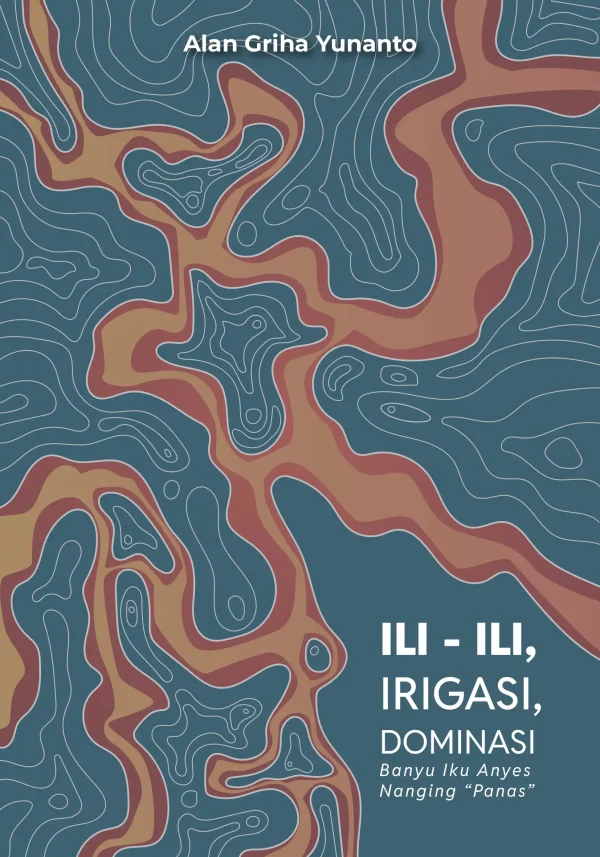 Ili-Ili, Irigasi, Dominasi: Banyu Iku Anyes Nanging “Panas”